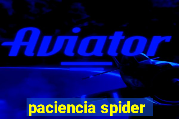 paciencia spider